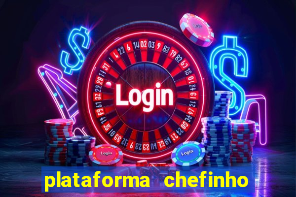 plataforma chefinho 777 bet